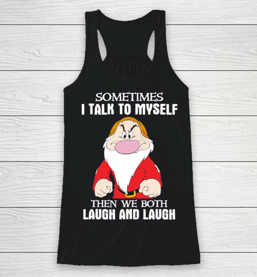 Grumpy Sometimes I Talk To Myself Then We Both Laugh And Laugh Racerback Tank