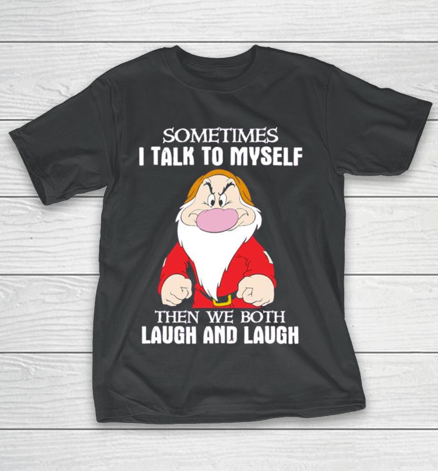 Grumpy Sometimes I Talk To Myself Then We Both Laugh And Laugh T-Shirt