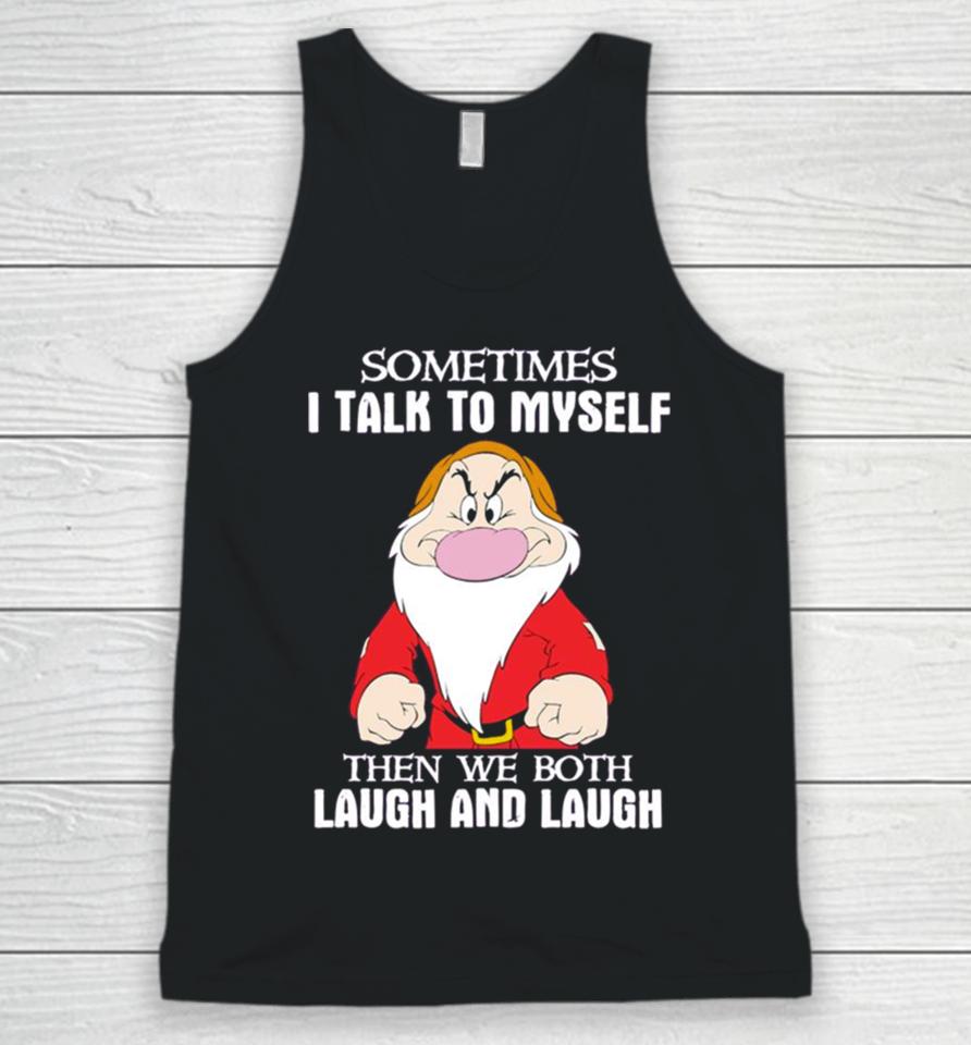 Grumpy Sometimes I Talk To Myself Then We Both Laugh And Laugh Unisex Tank Top