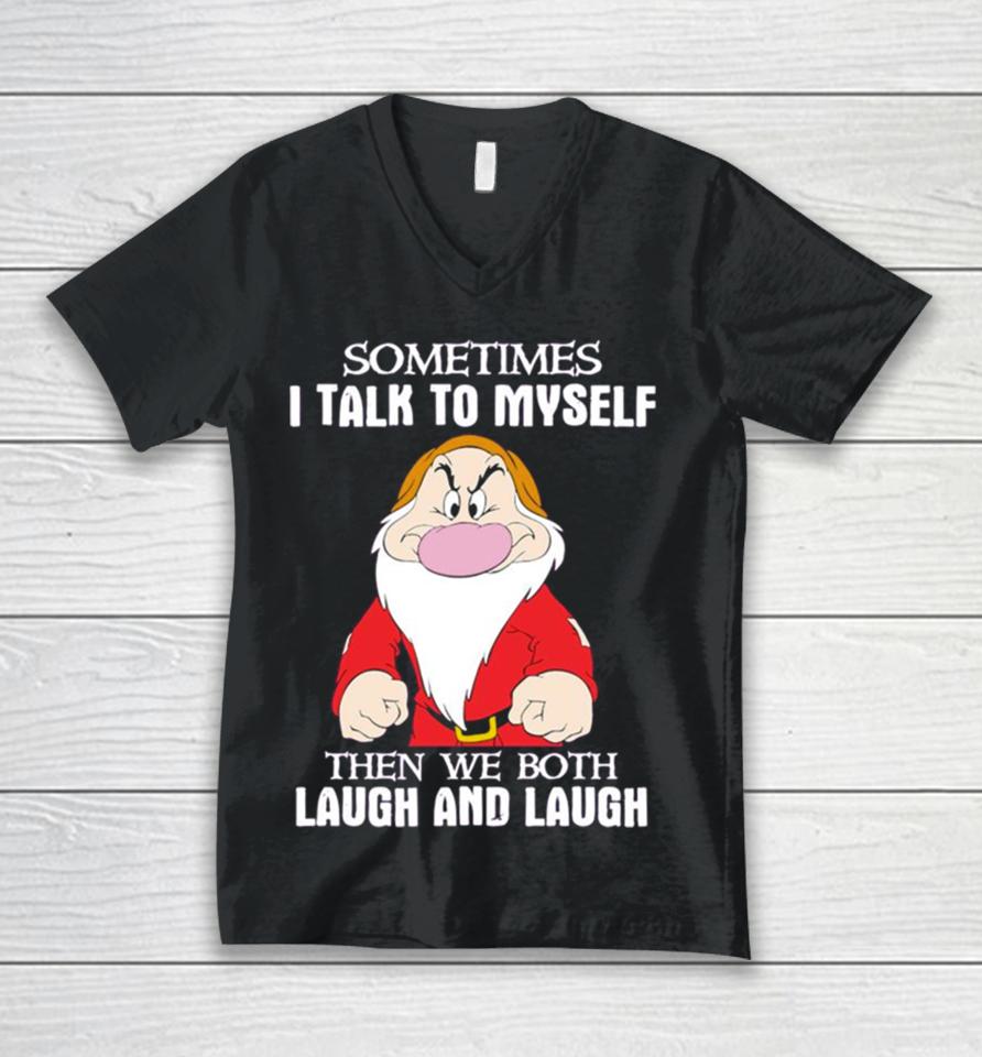 Grumpy Sometimes I Talk To Myself Then We Both Laugh And Laugh Unisex V-Neck T-Shirt