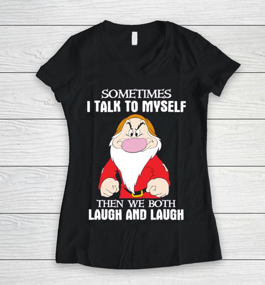 Grumpy Sometimes I Talk To Myself Then We Both Laugh And Laugh Women V-Neck T-Shirt