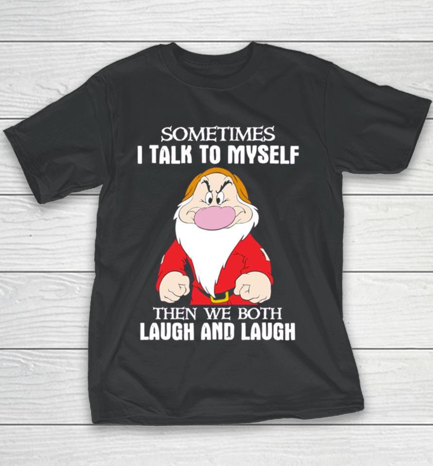 Grumpy Sometimes I Talk To Myself Then We Both Laugh And Laugh Youth T-Shirt