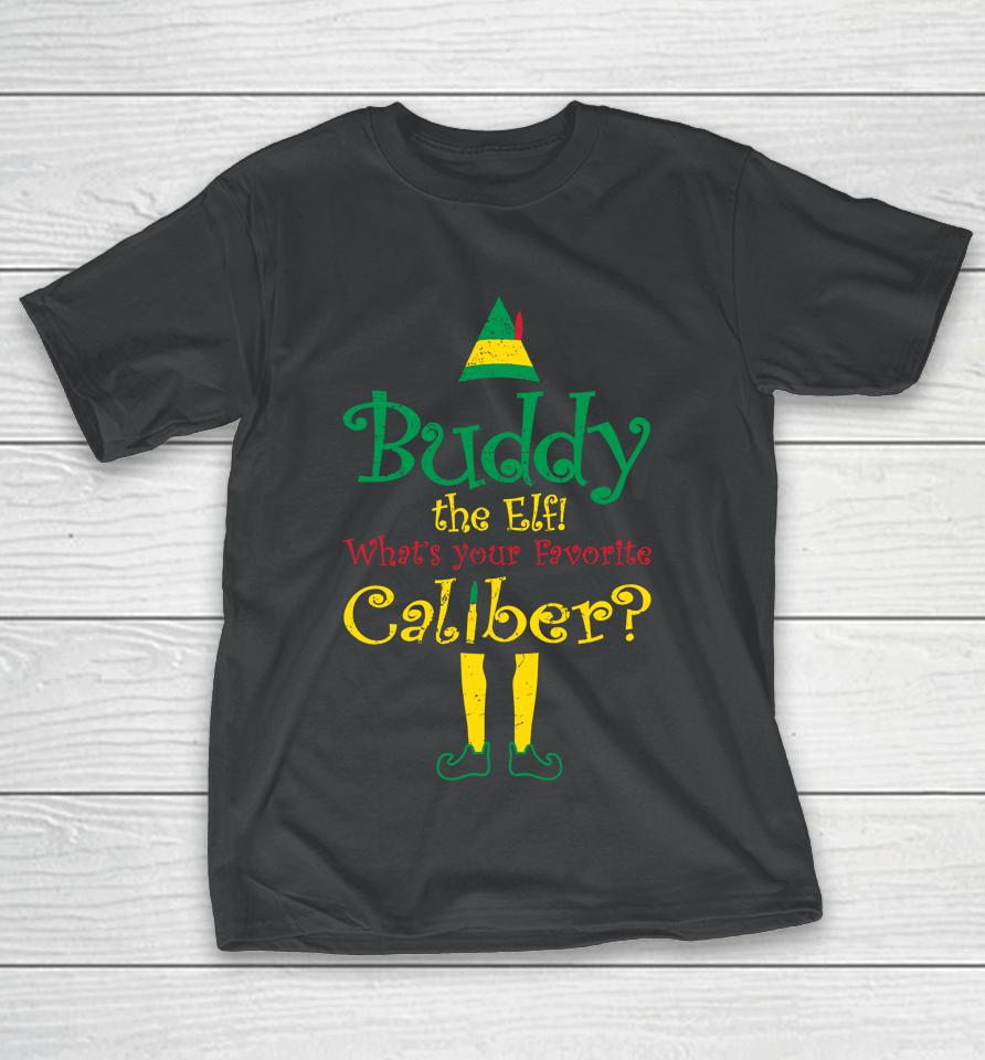 Grunt Style Buddy The Elf What's Your Favorite Caliber T-Shirt