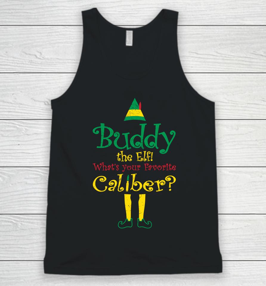 Grunt Style Buddy The Elf What's Your Favorite Caliber Unisex Tank Top