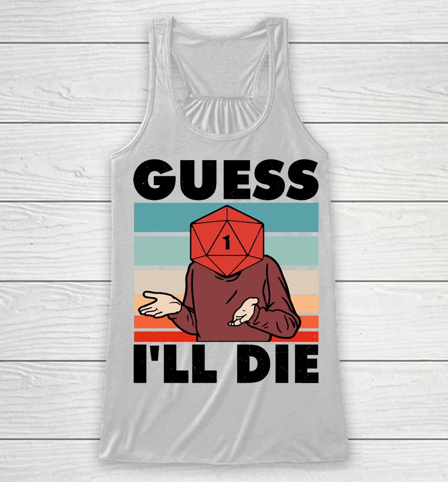Guess I Will Die Dungeon Awesome Racerback Tank