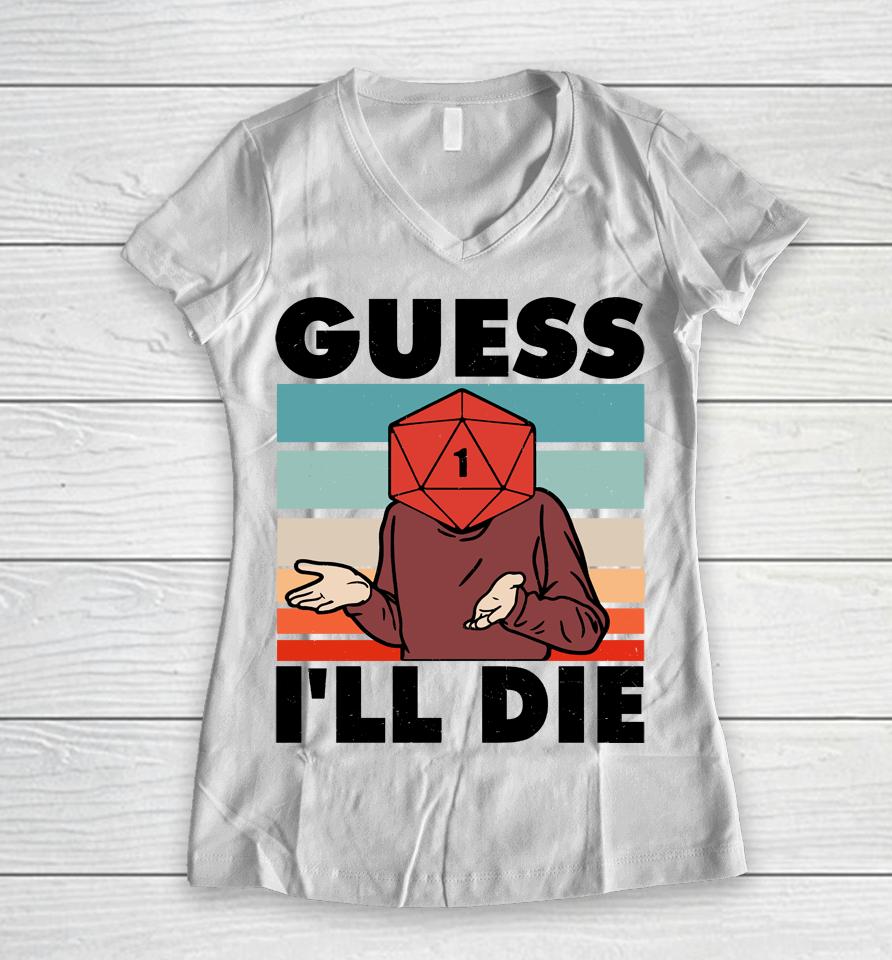 Guess I Will Die Dungeon Awesome Women V-Neck T-Shirt