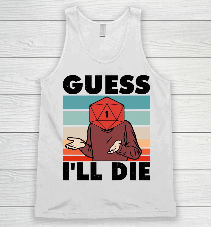 Guess I'll Die D&Amp;D And Rpg Inspired Unisex Tank Top