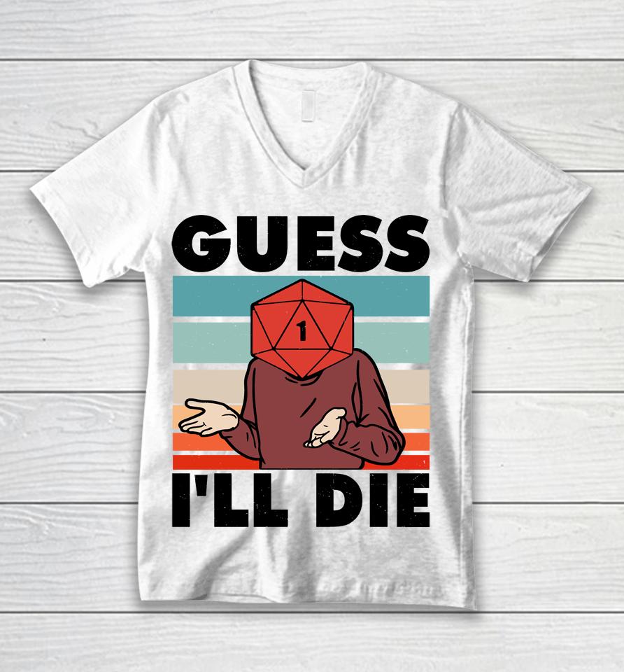 Guess I'll Die D&Amp;D And Rpg Inspired Unisex V-Neck T-Shirt