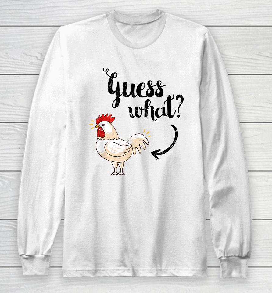Guess What Chicken Butt Long Sleeve T-Shirt