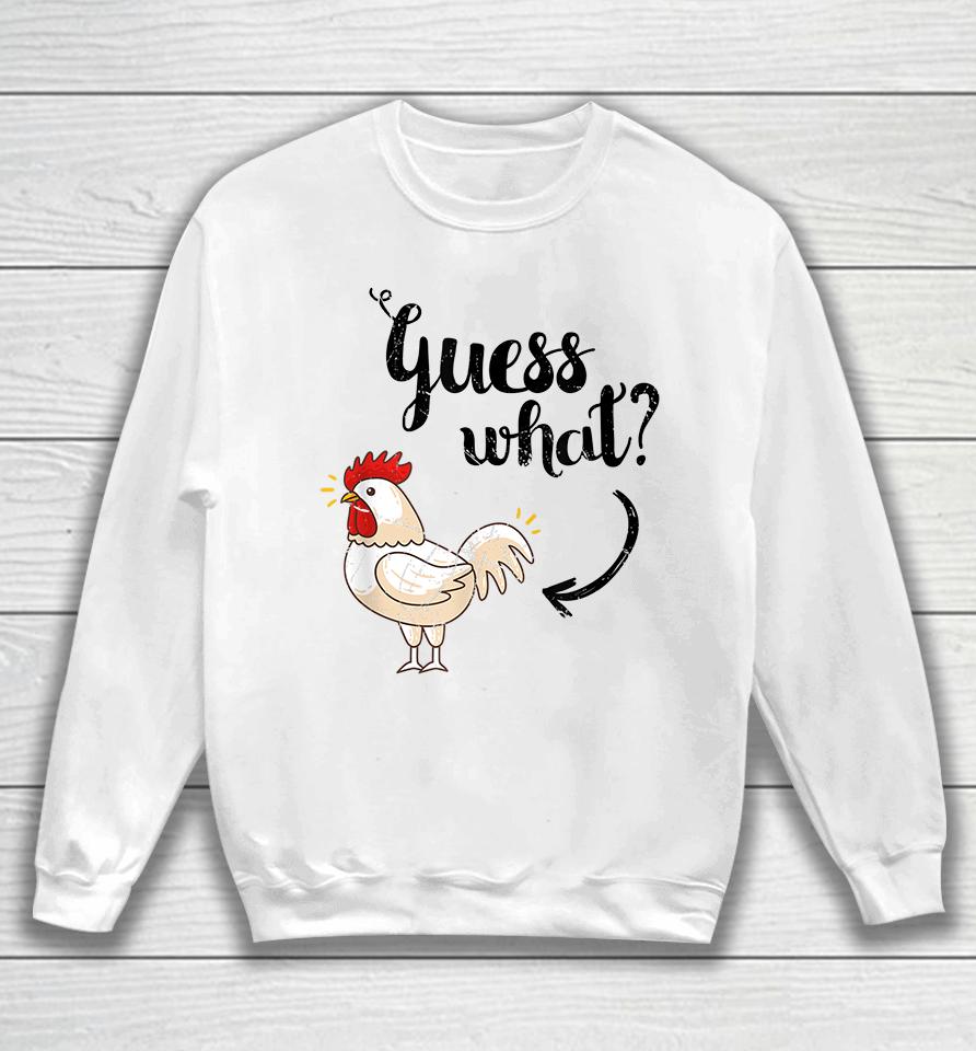 Guess What Chicken Butt Sweatshirt