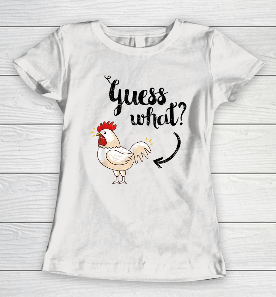 Guess What Chicken Butt Women T-Shirt