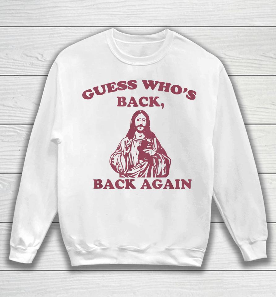 Guess Who's Back Back Again Happy Easter! Jesus Christ Sweatshirt