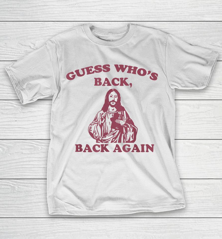Guess Who's Back Back Again Happy Easter! Jesus Christ T-Shirt