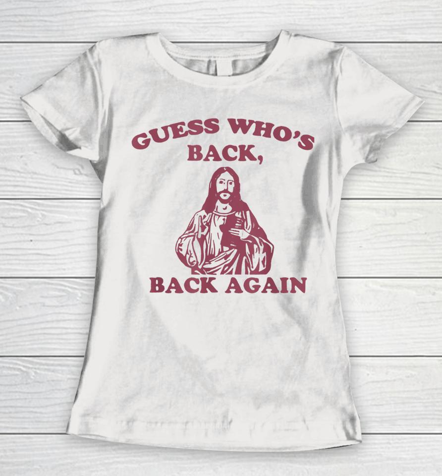 Guess Who's Back Back Again Happy Easter! Jesus Christ Women T-Shirt