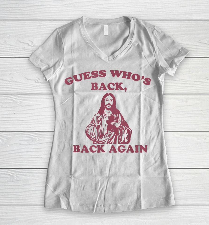 Guess Who's Back Back Again Happy Easter! Jesus Christ Women V-Neck T-Shirt