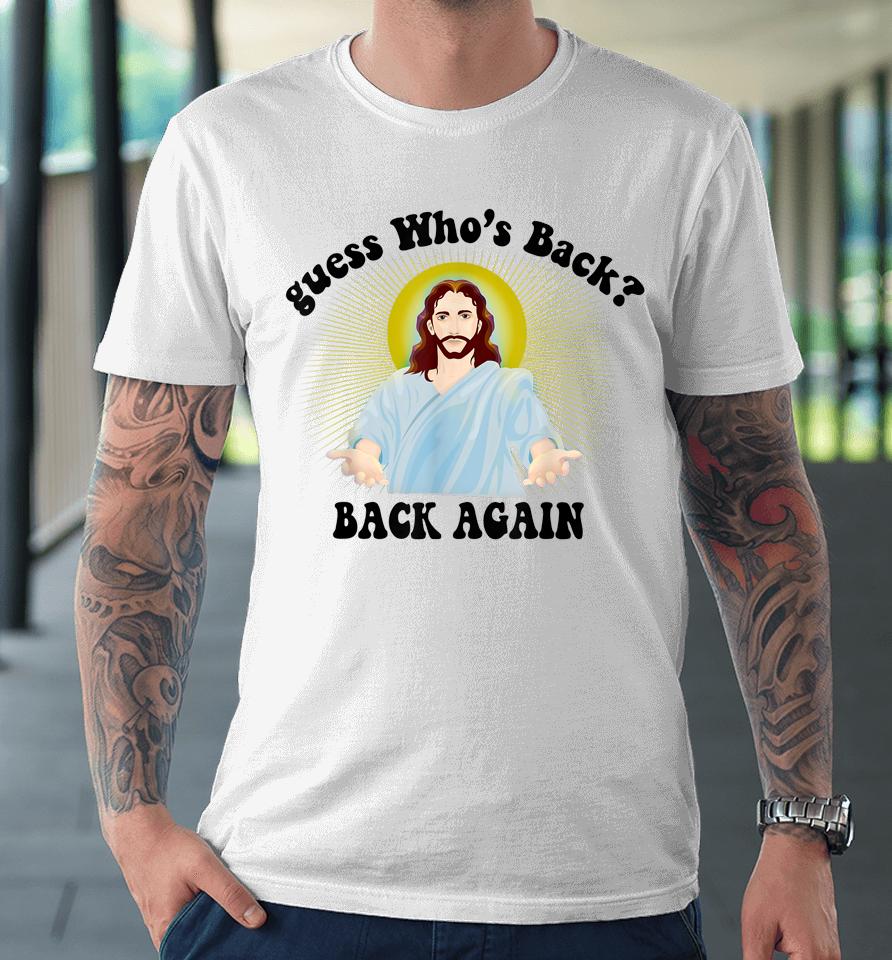Guess Who's Back Happy Easter Jesus Christian Matching Premium T-Shirt