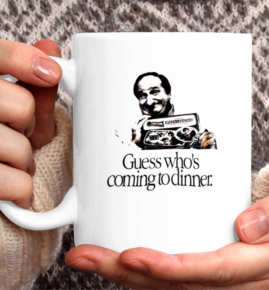 Guess Who’s Coming To Dinner Sirt Coffee Mug