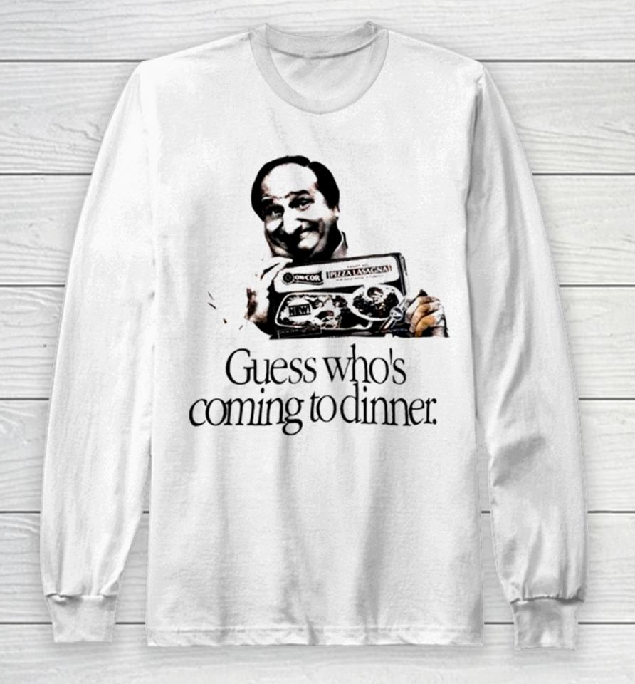 Guess Who’s Coming To Dinner Sirt Long Sleeve T-Shirt
