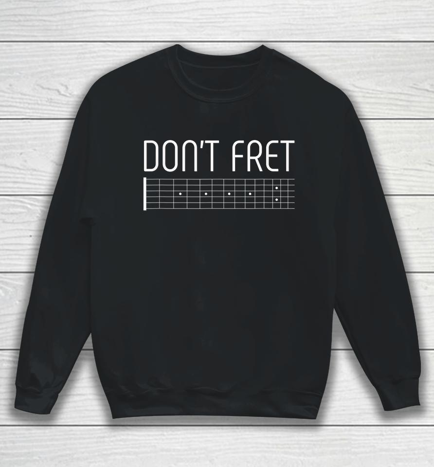 Guitar Don't Fret Sweatshirt