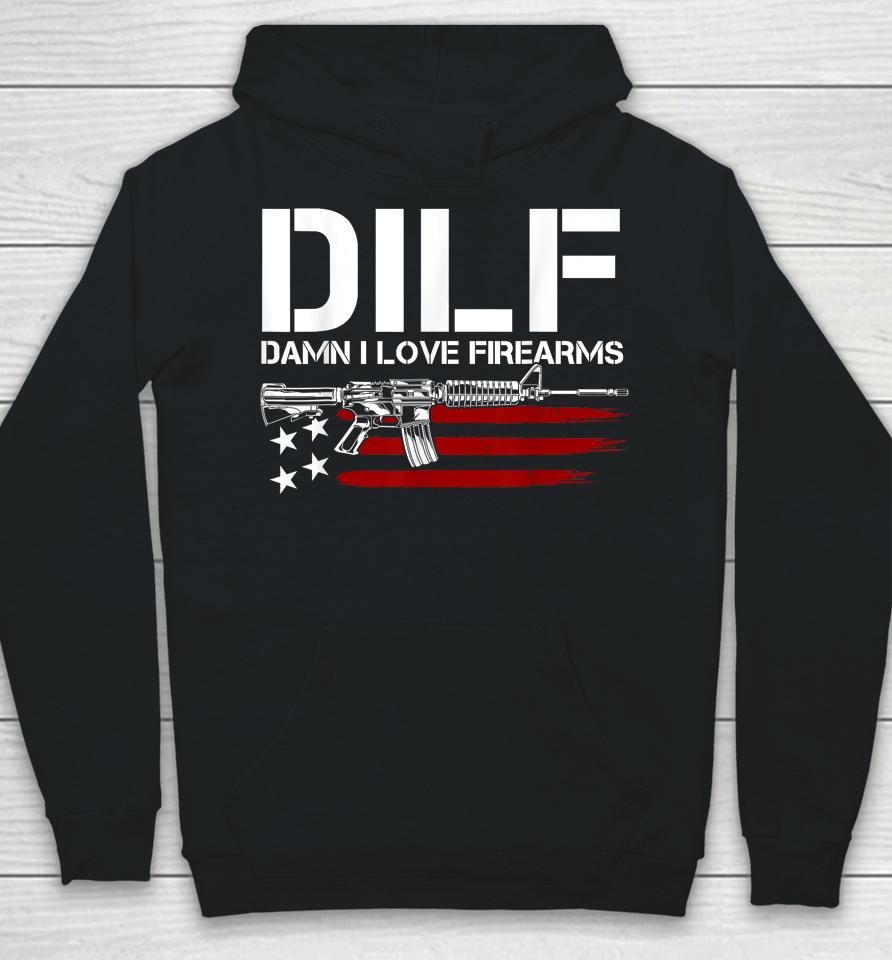 Gun American Flag Dilf - Damn I Love Firearms Hoodie