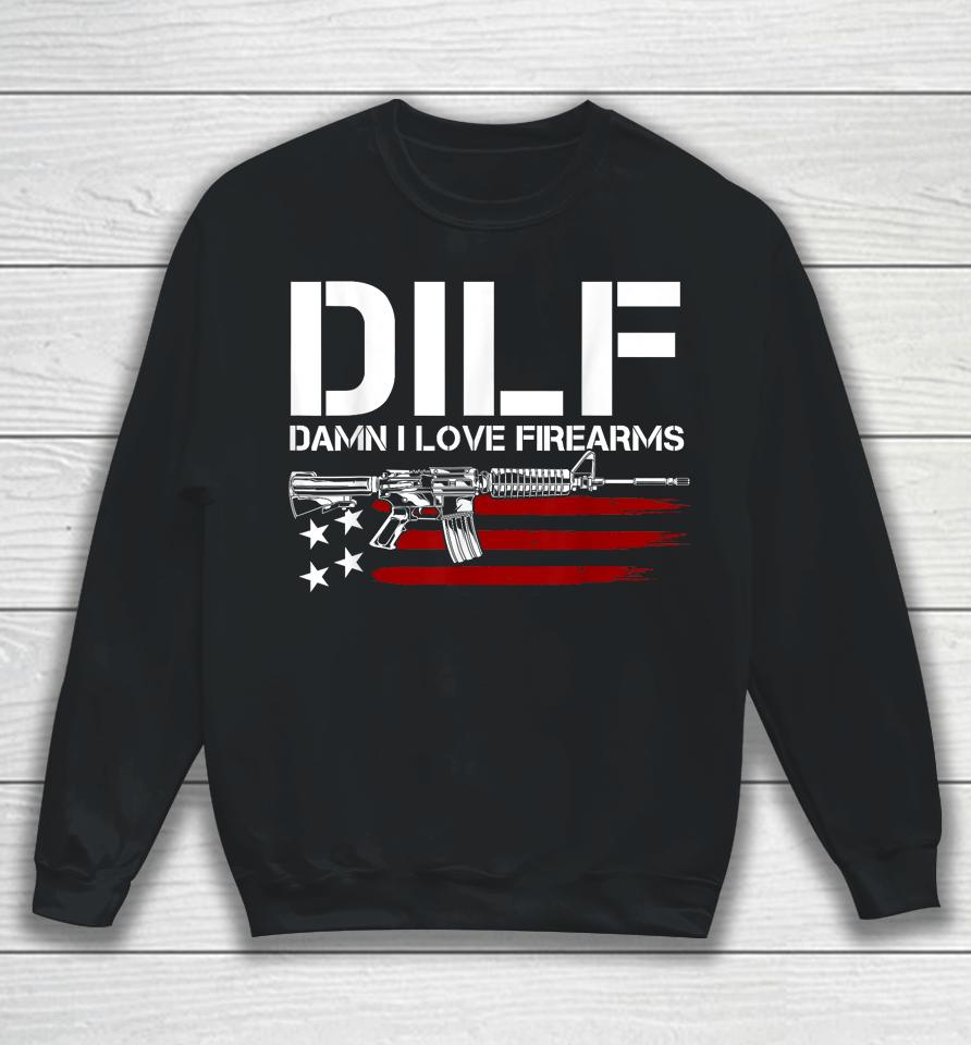 Gun American Flag Dilf - Damn I Love Firearms Sweatshirt