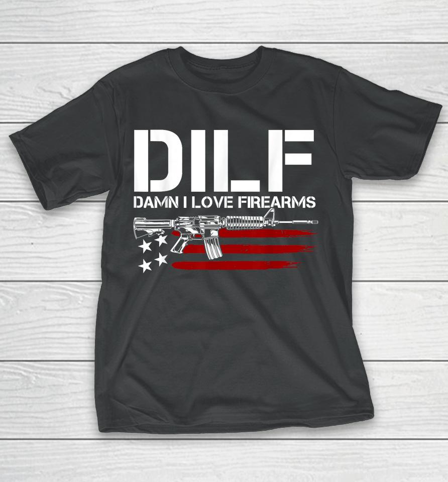 Gun American Flag Dilf - Damn I Love Firearms T-Shirt