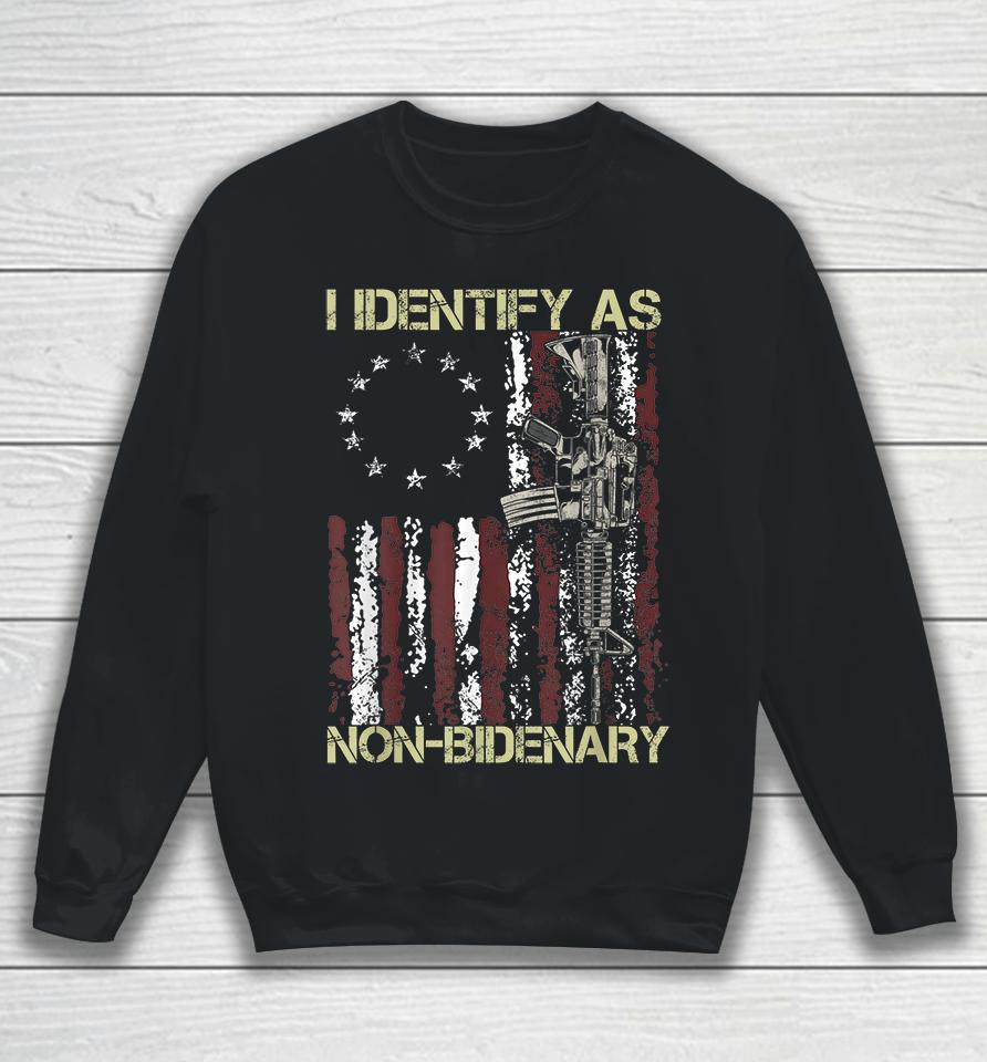 Gun American Flag Patriots I Identify As Non-Bidenary Sweatshirt