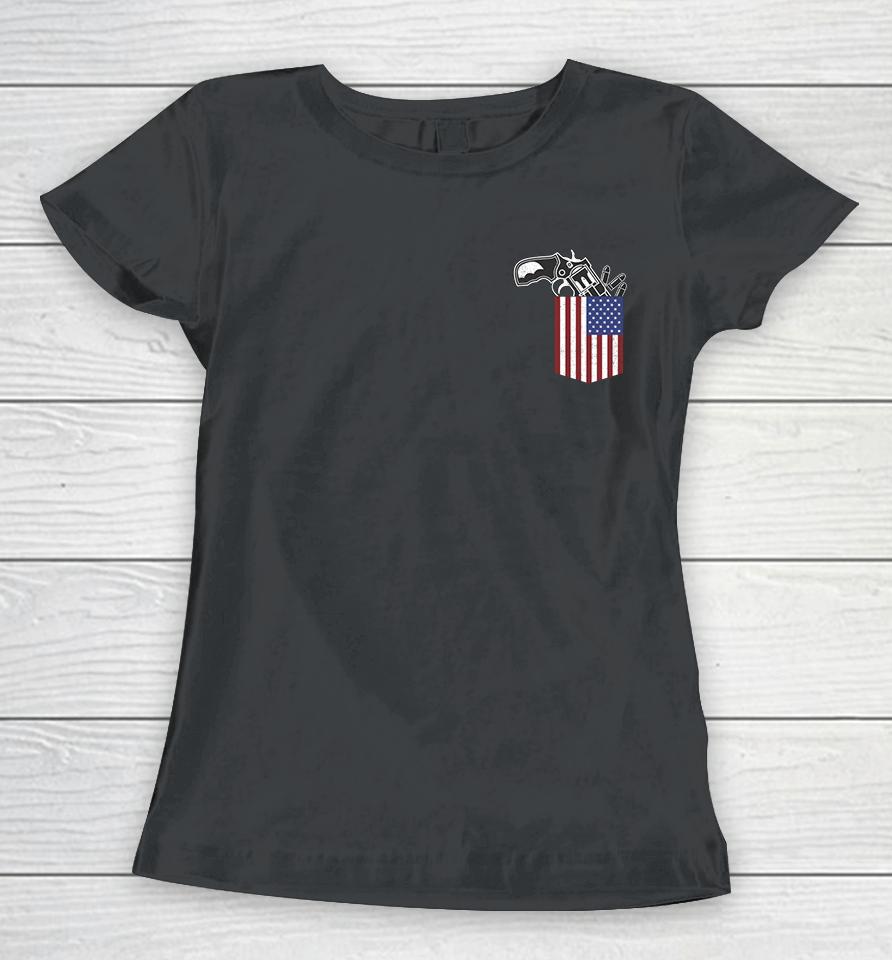 Gun In American Flag Pocket Funny Patriotic 4Th Of July Gift Women T-Shirt