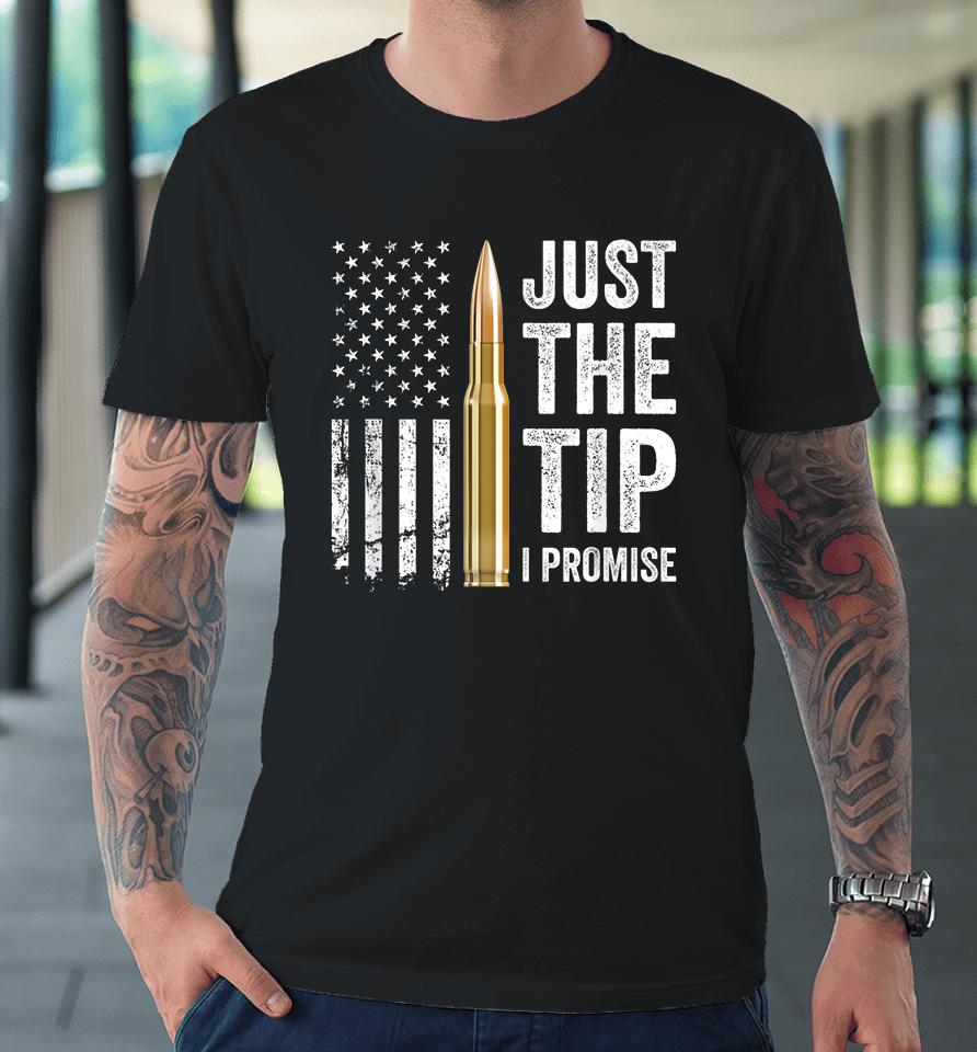 Gun Just The Tip I Promise Premium T-Shirt