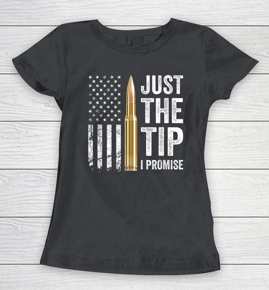 Gun Just The Tip I Promise Women T-Shirt