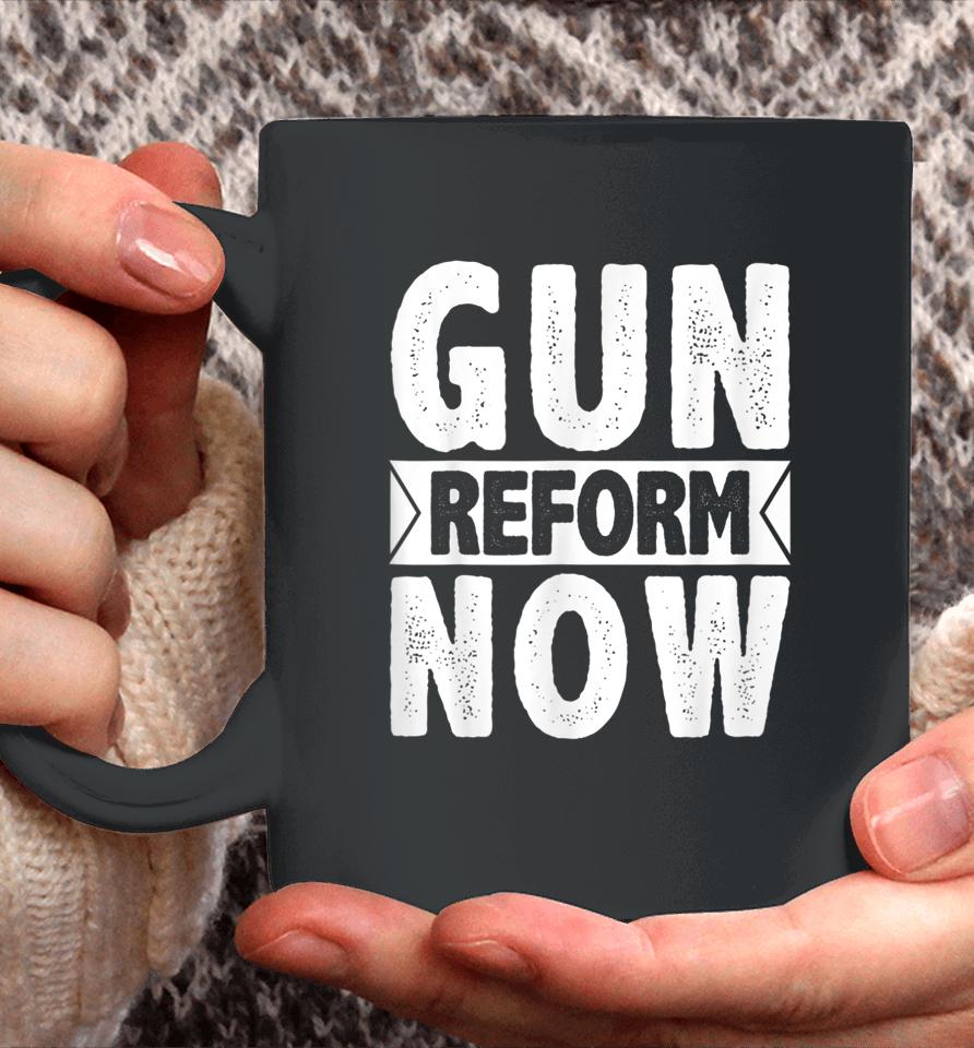 Gun Reform Now Enough End Gun Violence Coffee Mug
