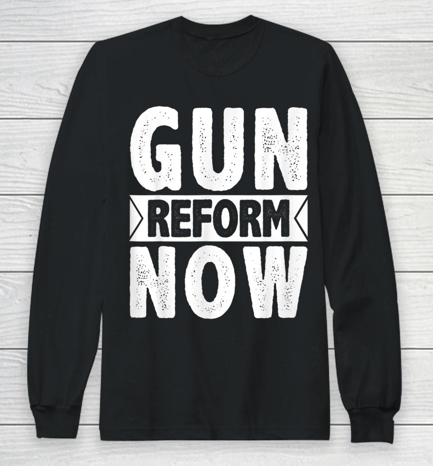 Gun Reform Now Enough End Gun Violence Long Sleeve T-Shirt