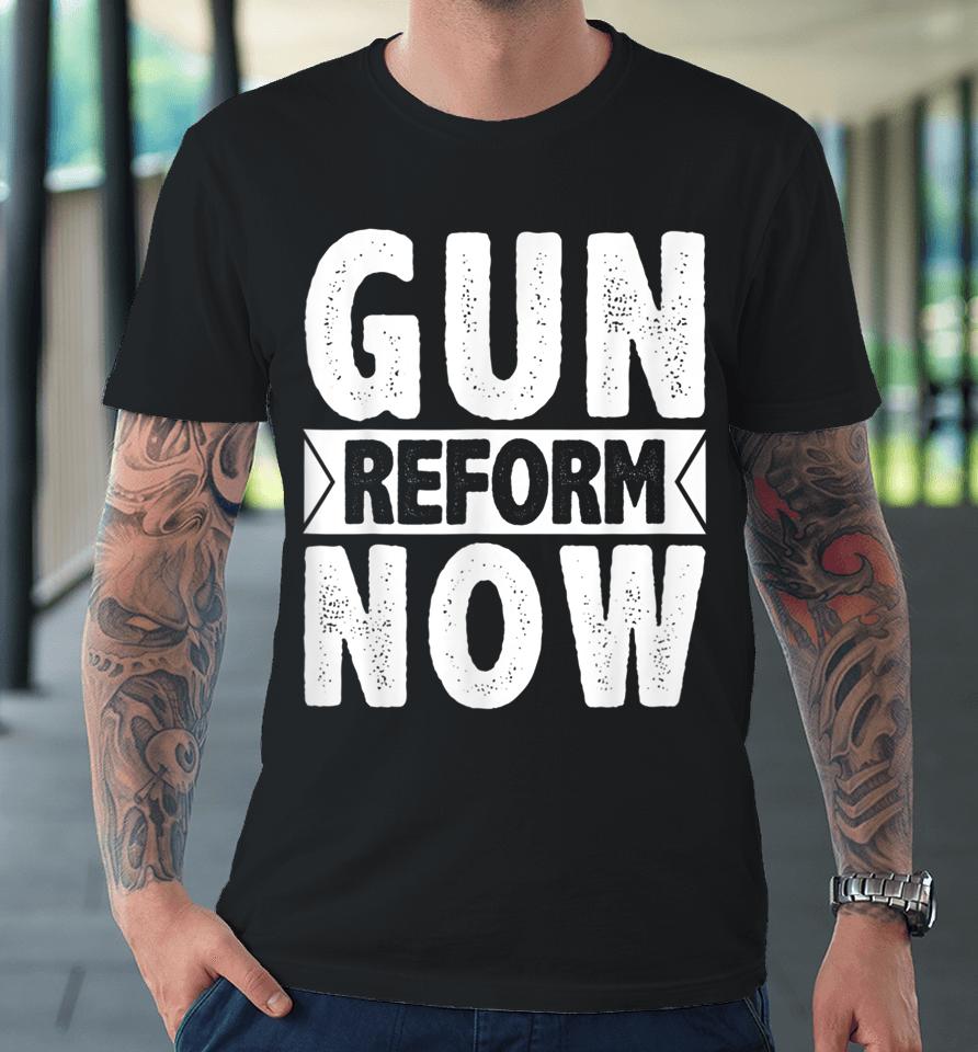 Gun Reform Now Enough End Gun Violence Premium T-Shirt