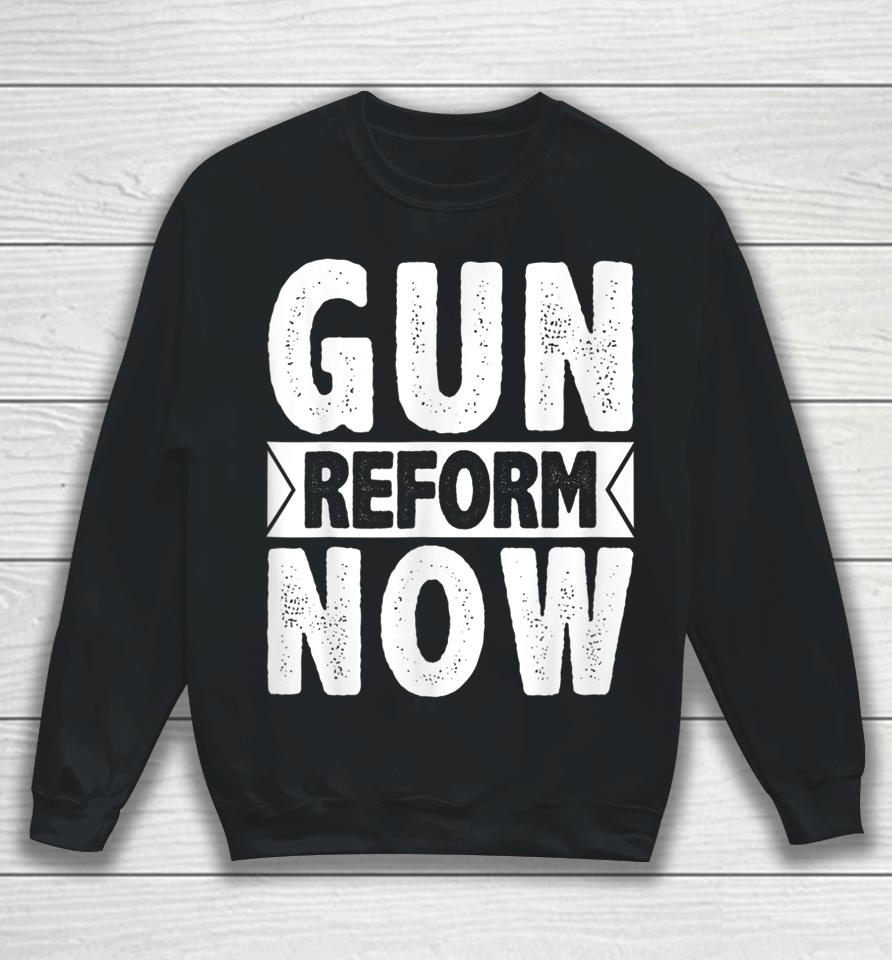 Gun Reform Now Enough End Gun Violence Sweatshirt