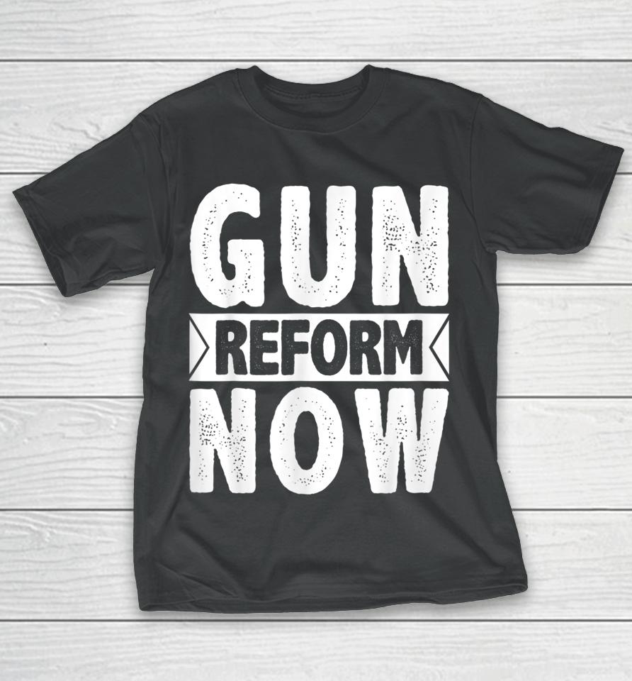Gun Reform Now Enough End Gun Violence T-Shirt