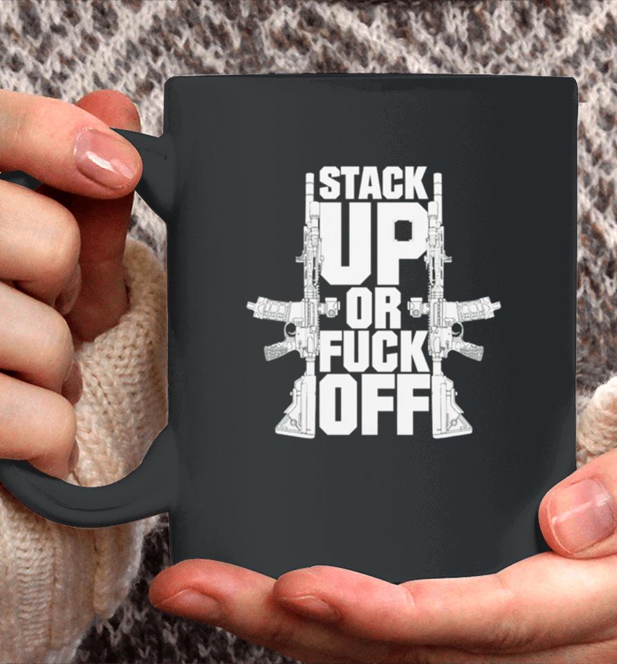 Gun Stack Up Or Fuck Off Coffee Mug