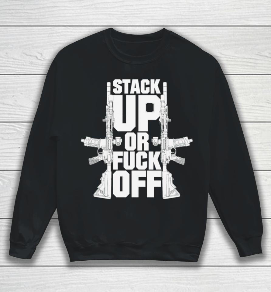 Gun Stack Up Or Fuck Off Sweatshirt