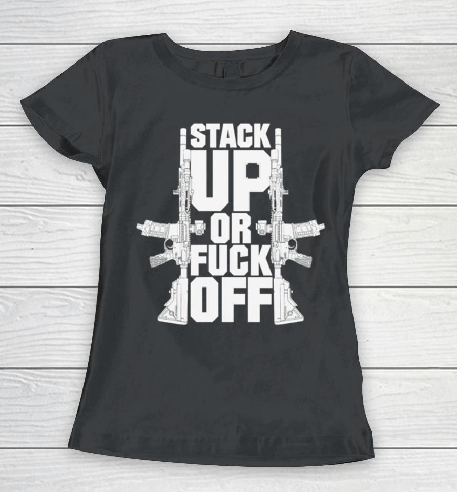 Gun Stack Up Or Fuck Off Women T-Shirt