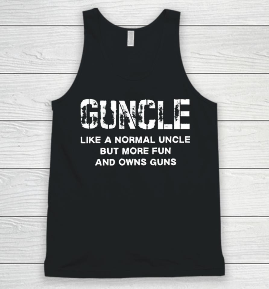 Guncle Like A Normal Uncle But More Fun And Owns Guns Unisex Tank Top