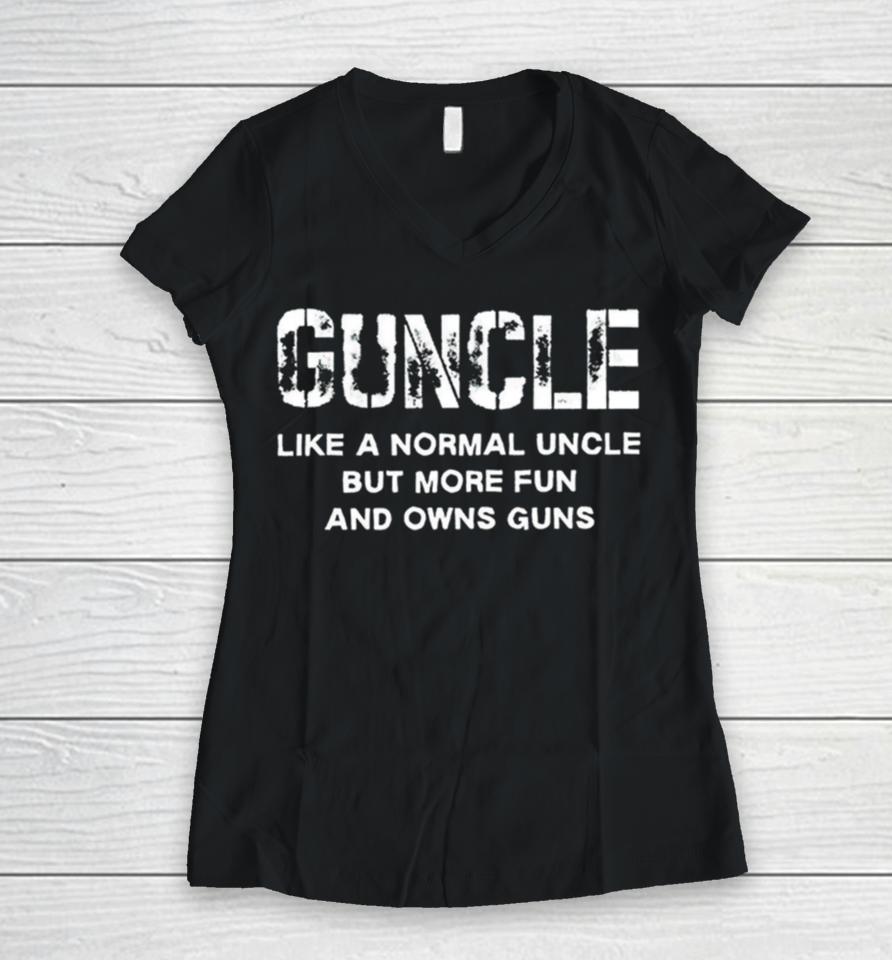 Guncle Like A Normal Uncle But More Fun And Owns Guns Women V-Neck T-Shirt