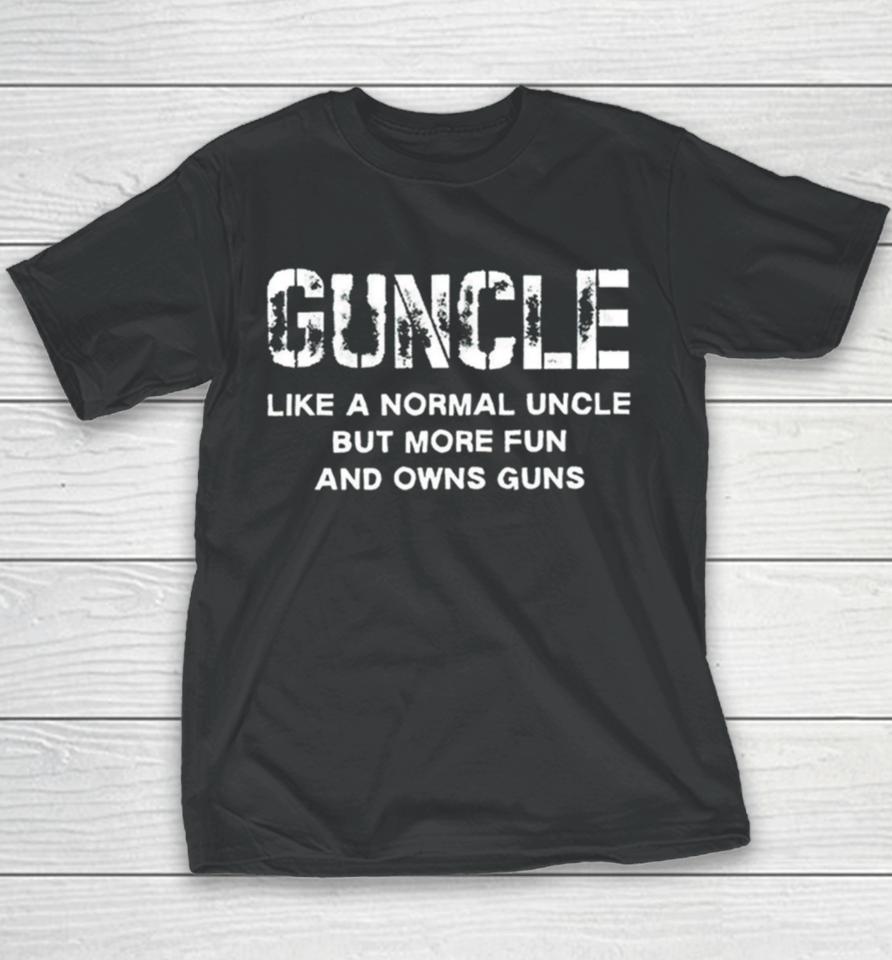Guncle Like A Normal Uncle But More Fun And Owns Guns Youth T-Shirt