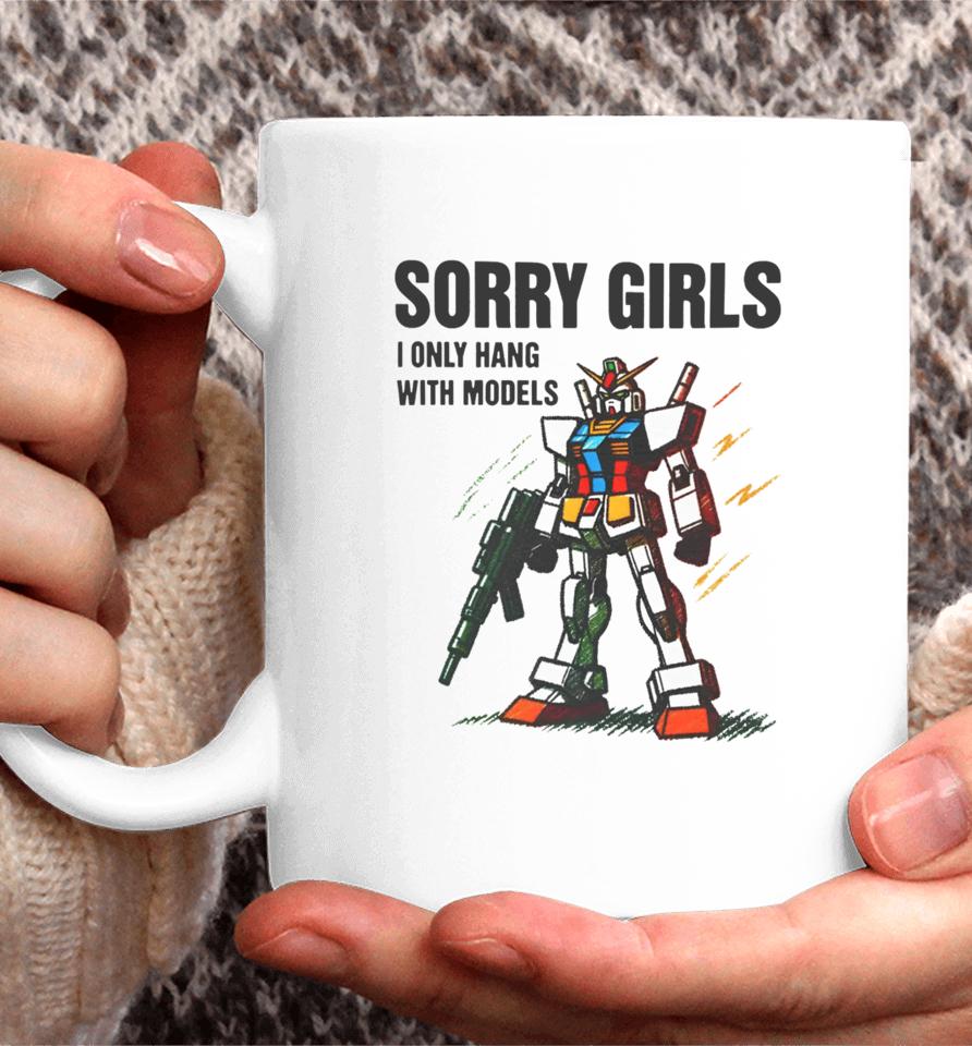 Gundam Sorry Girls I Only Hang With Models Coffee Mug