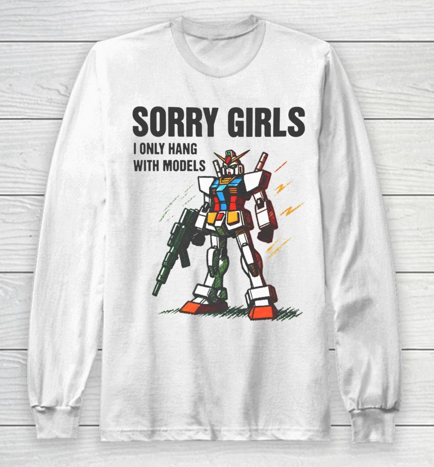Gundam Sorry Girls I Only Hang With Models Long Sleeve T-Shirt