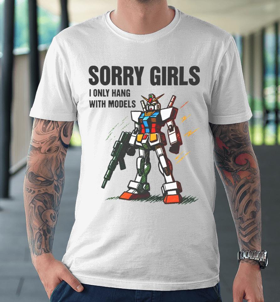 Gundam Sorry Girls I Only Hang With Models Premium T-Shirt