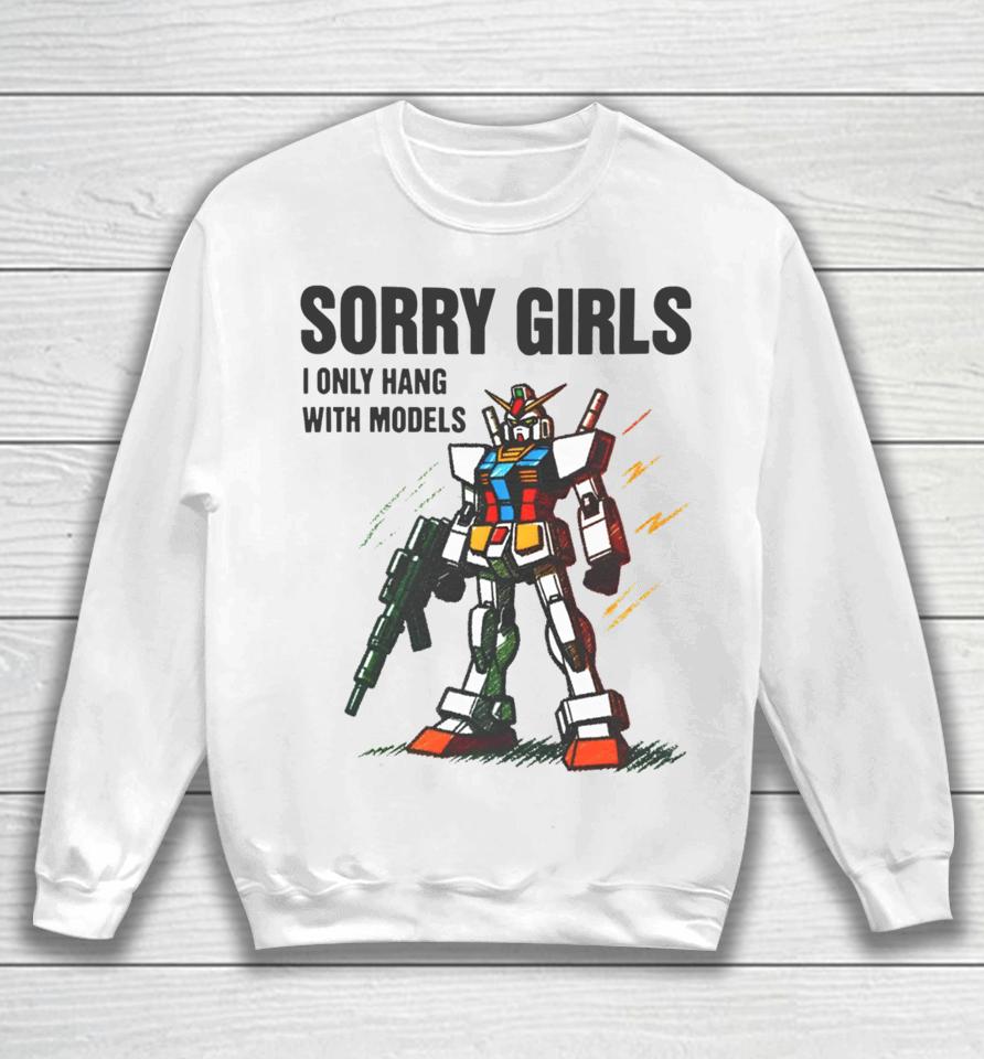 Gundam Sorry Girls I Only Hang With Models Sweatshirt