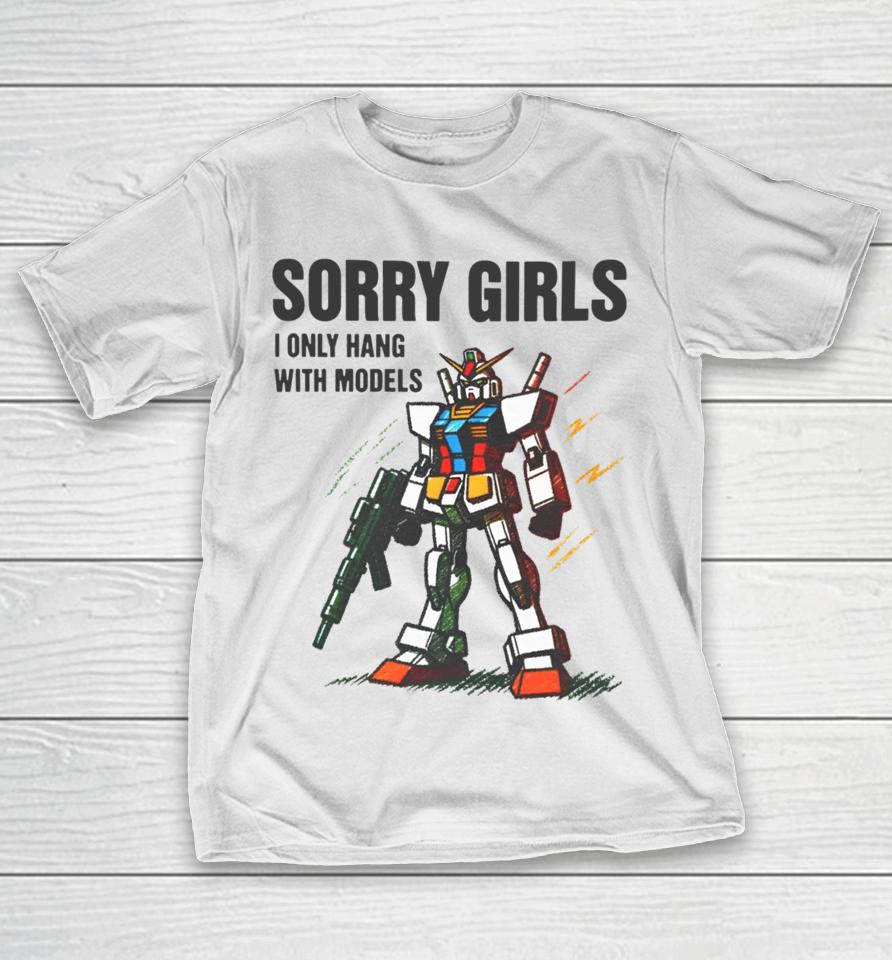 Gundam Sorry Girls I Only Hang With Models T-Shirt