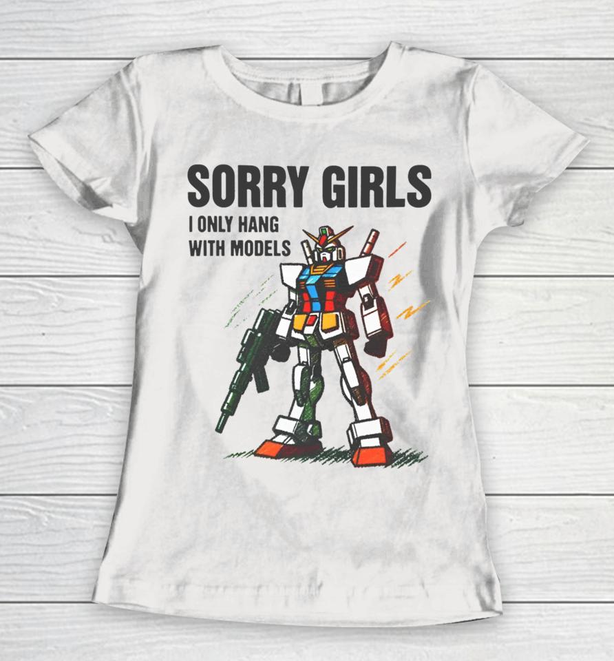 Gundam Sorry Girls I Only Hang With Models Women T-Shirt
