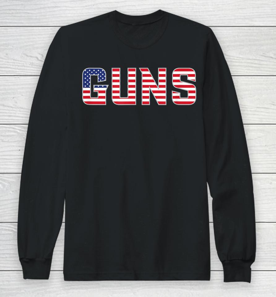 Guns American Flag July 4Th Independence Day Gear Long Sleeve T-Shirt