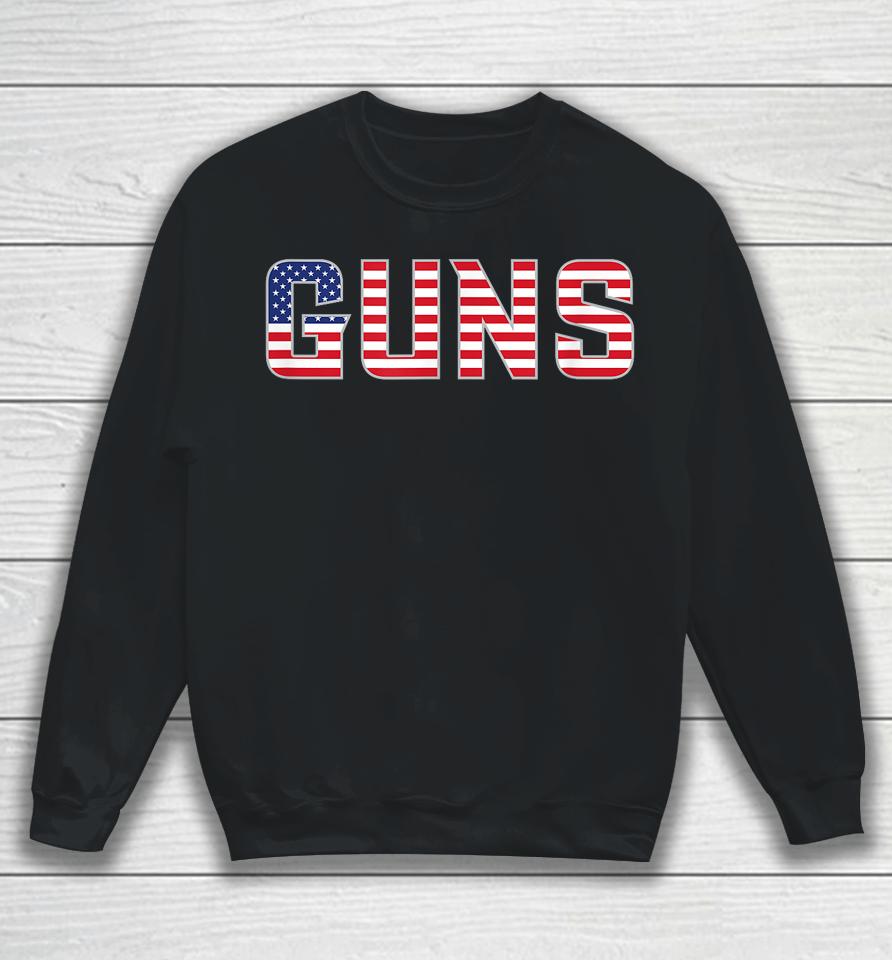 Guns American Flag July 4Th Independence Day Gear Sweatshirt