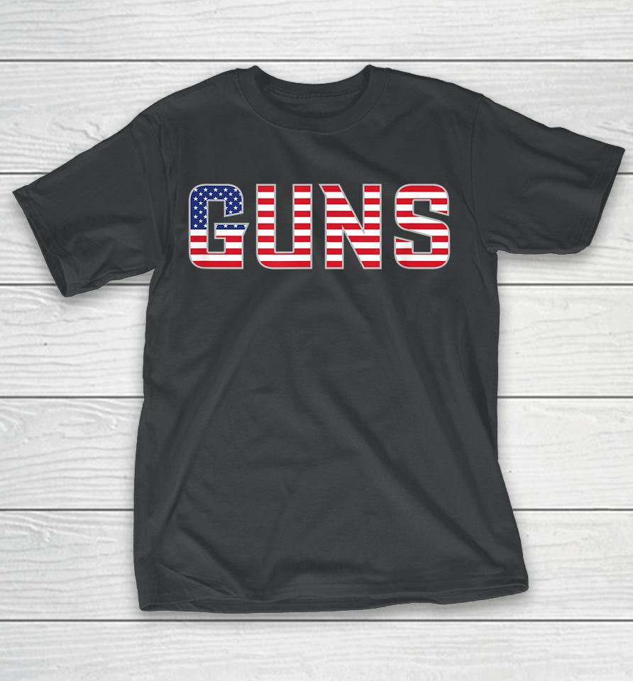 Guns American Flag July 4Th Independence Day Gear T-Shirt